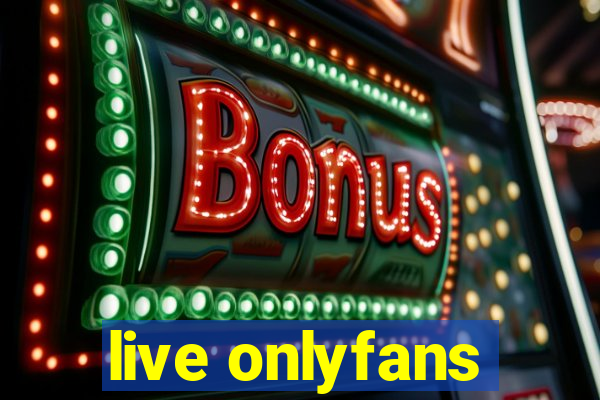 live onlyfans